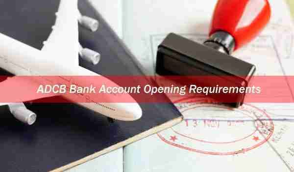 ADCB Bank Account Opening Requirements