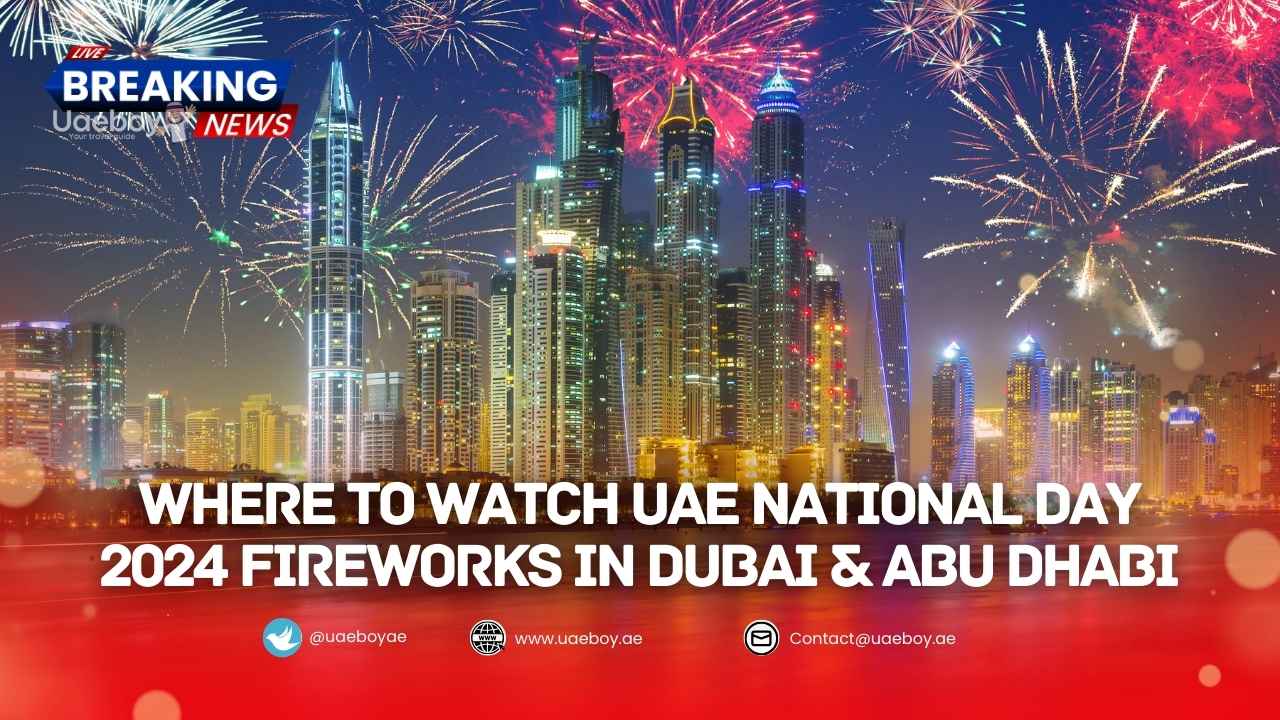 Watch UAE National Day 2024 Fireworks in Dubai & Abu Dhabi Uaeboy